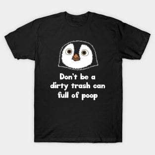 Don't be a dirty trash can full of poop T-Shirt